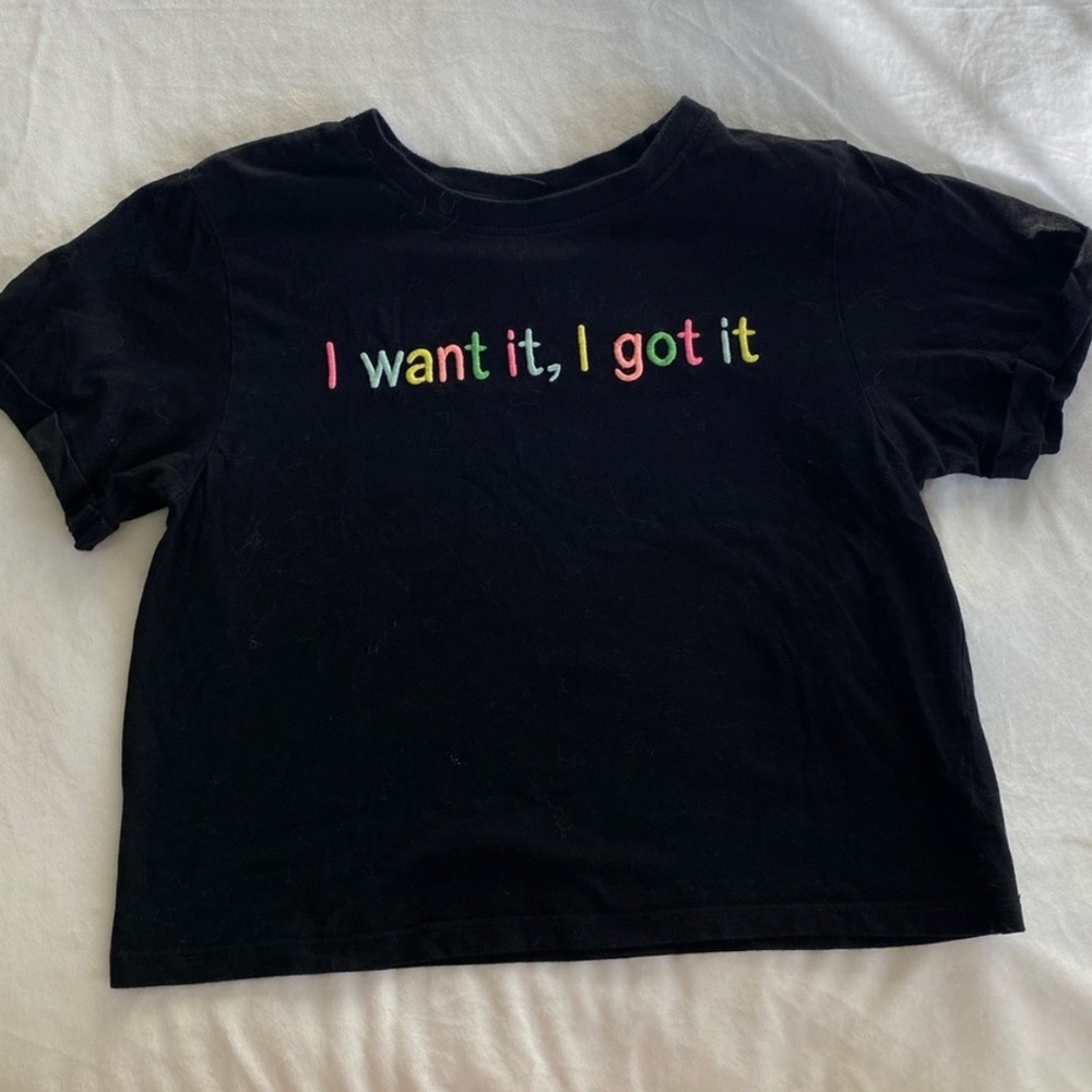 “I Want It I Got It” Tee